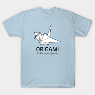 Origami - It's the Sushi of Paper T-Shirt